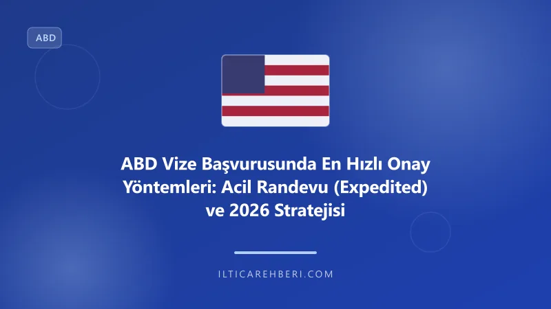 ABD Vize Başvurusunda En Hızlı Onay Yöntemleri: Acil Randevu (Expedited) ve 2026 Stratejisi — pasaport vize — ABD | İltica Rehberi