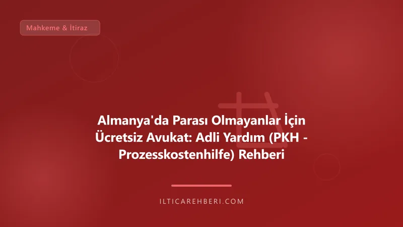 Almanya'da Parası Olmayanlar İçin Ücretsiz Avukat: Adli Yardım (PKH - Prozesskostenhilfe) Rehberi — mahkeme dava — Almanya | İltica Rehberi