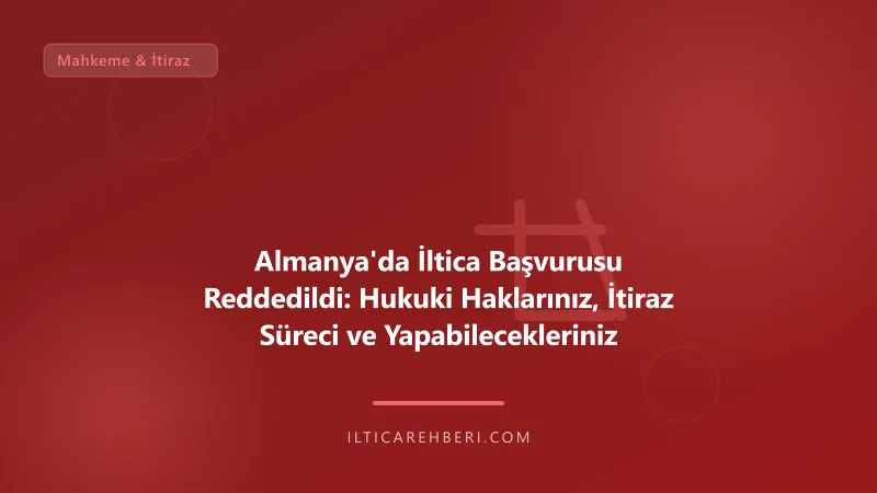 Almanya'da İltica Başvurusu Reddedildi: Hukuki Haklarınız, İtiraz Süreci ve Yapabilecekleriniz — mahkeme dava — Almanya | İltica Rehberi
