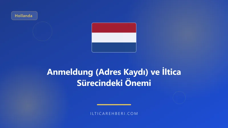 Anmeldung (Adres Kaydı) ve İltica Sürecindeki Önemi — Hollanda | İltica Rehberi