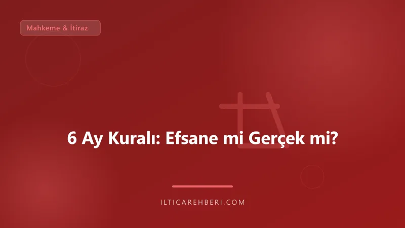 6 Ay Kuralı: Efsane mi Gerçek mi? — mahkeme dava — Genel | İltica Rehberi