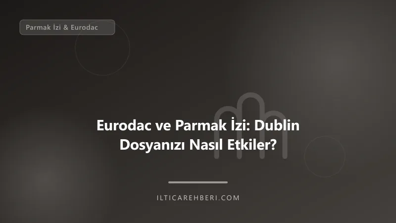 Eurodac ve Parmak İzi: Dublin Dosyanızı Nasıl Etkiler? — parmak izi — Avrupa Birliği | İltica Rehberi
