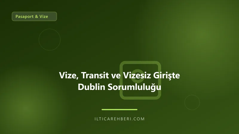 Vize, Transit ve Vizesiz Girişte Dublin Sorumluluğu — pasaport vize — Avrupa Birliği | İltica Rehberi