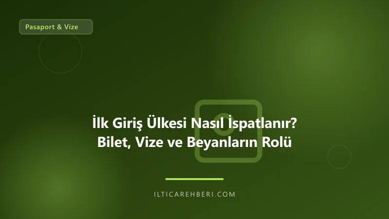 İlk Giriş Ülkesi Nasıl İspatlanır? Bilet, Vize ve Beyanların Rolü — pasaport vize — Genel | İltica Rehberi