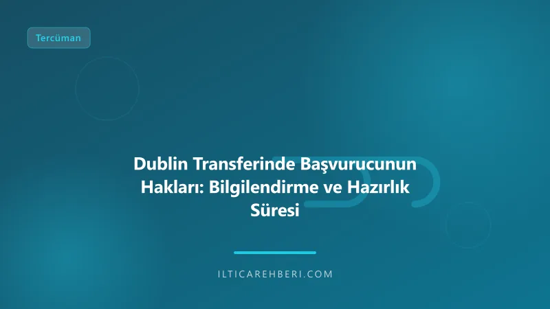 Dublin Transferinde Başvurucunun Hakları: Bilgilendirme ve Hazırlık Süresi — tercuman — Avrupa Birliği | İltica Rehberi