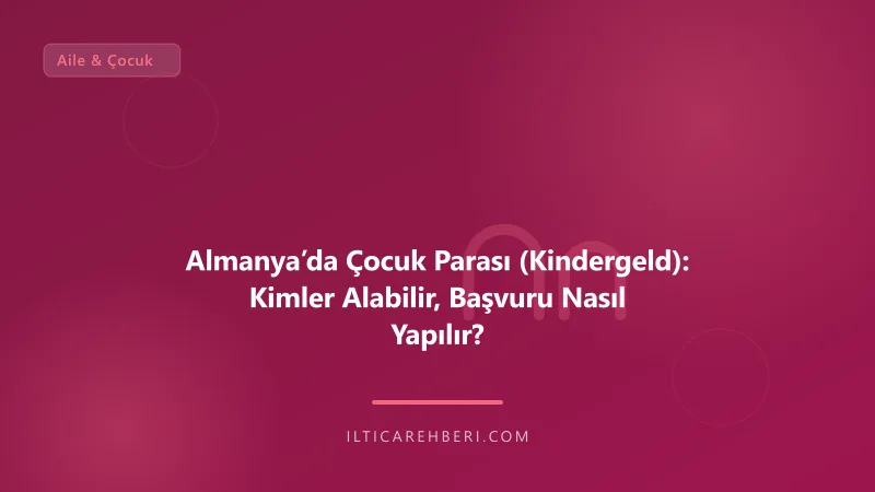 Almanya’da Çocuk Parası (Kindergeld): Kimler Alabilir, Başvuru Nasıl Yapılır? — aile cocuk — Almanya / AB | İltica Rehberi