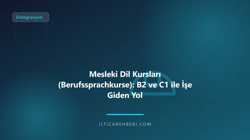 Mesleki Dil Kursları (Berufssprachkurse): B2 ve C1 ile İşe Giden Yol — Genel | İltica Rehberi