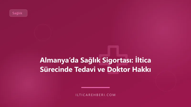Almanya’da Sağlık Sigortası: İltica Sürecinde Tedavi ve Doktor Hakkı — saglik hastalik — Almanya / AB | İltica Rehberi