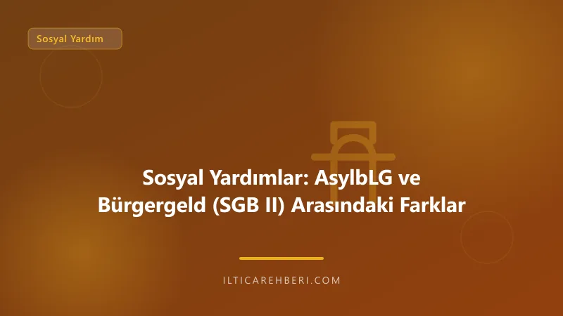 Sosyal Yardımlar: AsylbLG ve Bürgergeld (SGB II) Arasındaki Farklar — sosyal yardim — Genel | İltica Rehberi