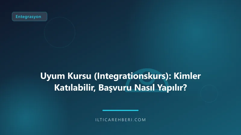 Uyum Kursu (Integrationskurs): Kimler Katılabilir, Başvuru Nasıl Yapılır? — Genel | İltica Rehberi