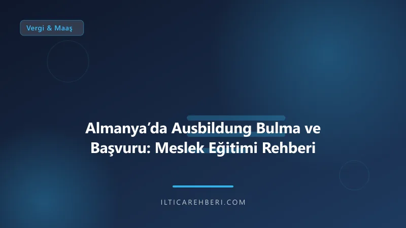 Almanya’da Ausbildung Bulma ve Başvuru: Meslek Eğitimi Rehberi — vergi maas — Almanya / AB | İltica Rehberi