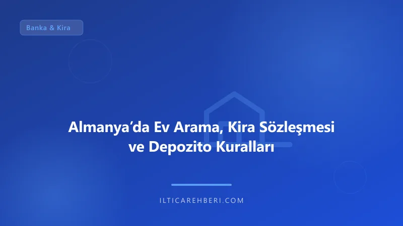 Almanya’da Ev Arama, Kira Sözleşmesi ve Depozito Kuralları — banka kira — Almanya / AB | İltica Rehberi
