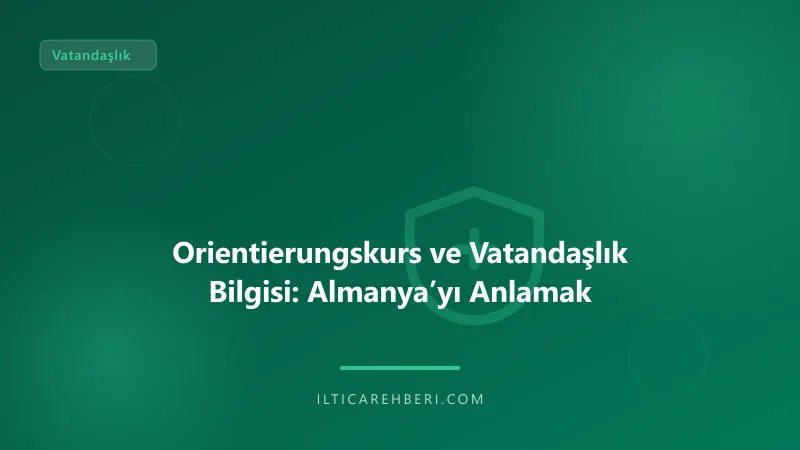 Orientierungskurs ve Vatandaşlık Bilgisi: Almanya’yı Anlamak — vatandaslik — Almanya / AB | İltica Rehberi