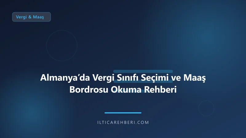 Almanya’da Vergi Sınıfı Seçimi ve Maaş Bordrosu Okuma Rehberi — vergi maas — Almanya / AB | İltica Rehberi