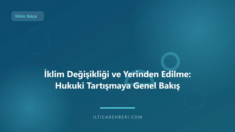 İklim Değişikliği ve Yerinden Edilme: Hukuki Tartışmaya Genel Bakış — iklim goc — Hollanda | İltica Rehberi