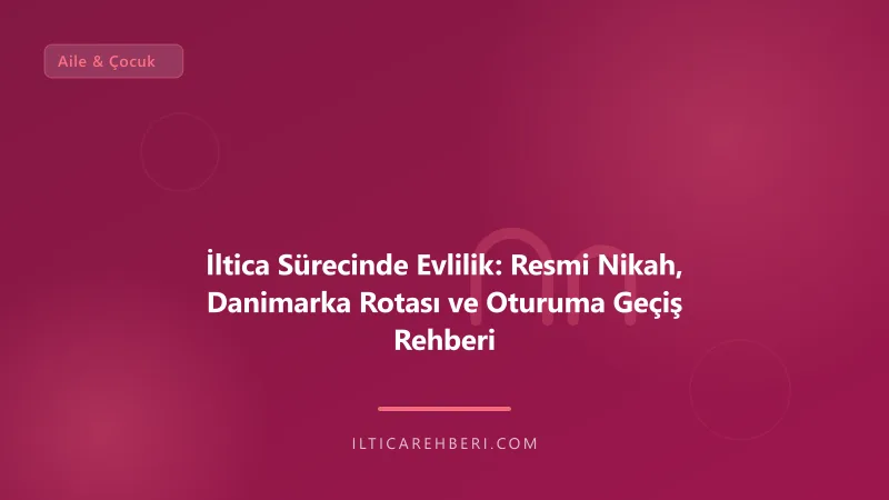 İltica Sürecinde Evlilik: Resmi Nikah, Danimarka Rotası ve Oturuma Geçiş Rehberi — aile cocuk — Almanya / AB | İltica Rehberi