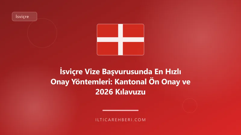 İsviçre Vize Başvurusunda En Hızlı Onay Yöntemleri: Kantonal Ön Onay ve 2026 Kılavuzu — pasaport vize — İsviçre | İltica Rehberi