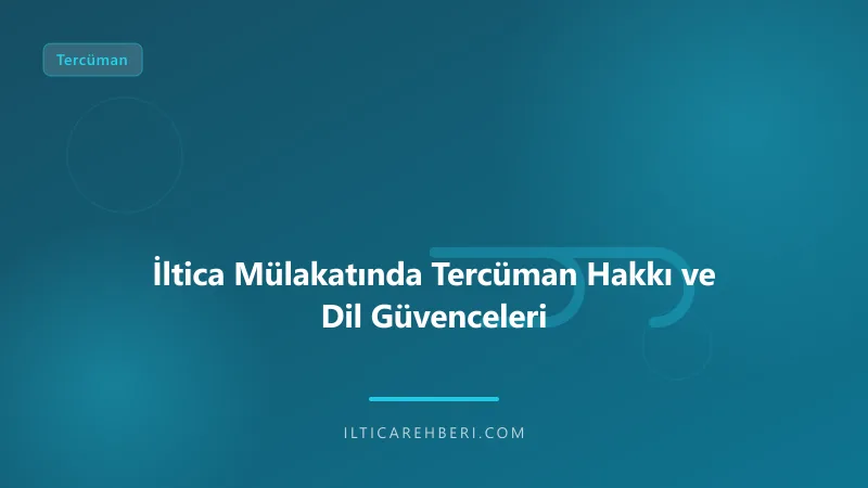 İltica Mülakatında Tercüman Hakkı ve Dil Güvenceleri — tercuman — Genel | İltica Rehberi