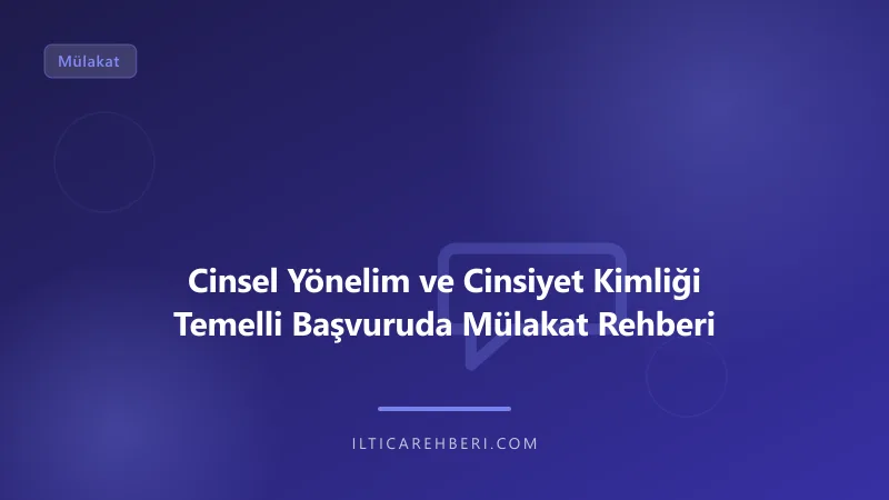 Cinsel Yönelim ve Cinsiyet Kimliği Temelli Başvuruda Mülakat Rehberi — mulakat gorusme — Genel | İltica Rehberi