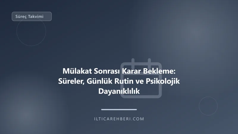 Mülakat Sonrası Karar Bekleme: Süreler, Günlük Rutin ve Psikolojik Dayanıklılık — surec takvim — Genel | İltica Rehberi