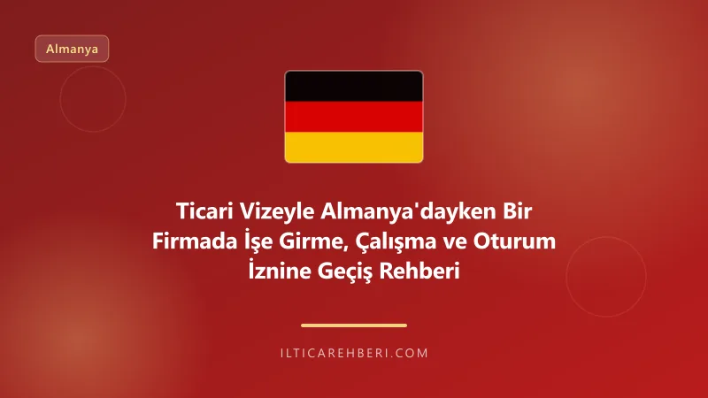 Ticari Vizeyle Almanya'dayken Bir Firmada İşe Girme, Çalışma ve Oturum İznine Geçiş Rehberi — Almanya | İltica Rehberi
