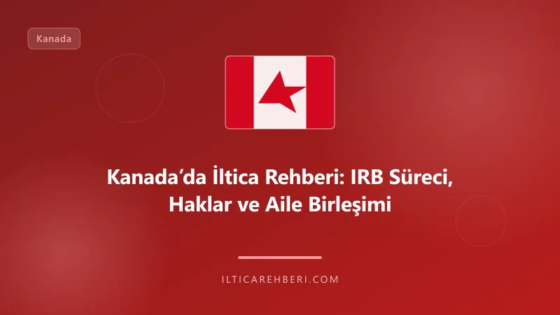 Kanada’da İltica Rehberi: IRB Süreci, Haklar ve Aile Birleşimi — saglik hastalik — Kanada | İltica Rehberi
