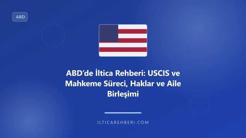 ABD’de İltica Rehberi: USCIS ve Mahkeme Süreci, Haklar ve Aile Birleşimi — mahkeme dava — ABD | İltica Rehberi